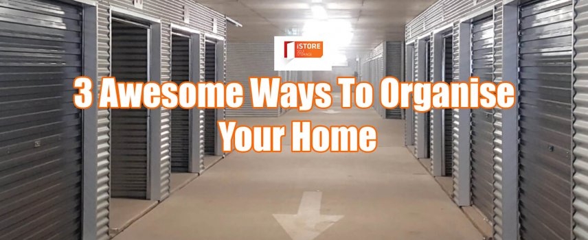 3 Awesome Ways To Organise Your Home